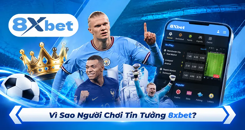 Vì Sao Người Chơi Tin Tưởng 8xbet?